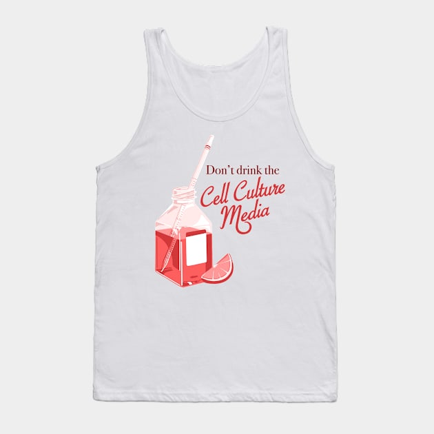 Dont drink the cell culture media Tank Top by ScienceCatIncognito